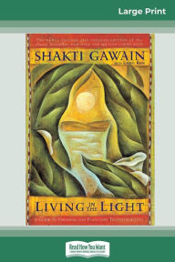 Title: Living in the Light: A Guide to Personal and Planetary Transformation (16pt Large Print Edition), Author: Shakti Gawain