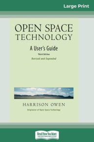 Title: Open Space Technology: A User's Guide (16pt Large Print Edition), Author: Harrison H Owen