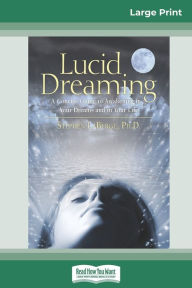 Title: Lucid Dreaming: A Concise Guide to Awakening in Your Dreams and in Your Life (16pt Large Print Edition), Author: LaBerge Stephen