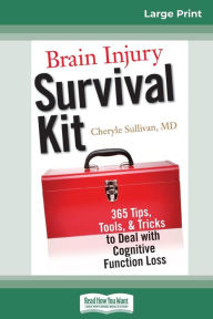 Title: Brain Injury Survival Kit: 365 Tips, Tools, & Tricks to Deal with Cognitive Function Loss (16pt Large Print Edition), Author: Cheryle Sullivan