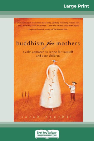 Buddhism for Mothers: A Calm Approach to Caring Yourself and Your Children (16pt Large Print Edition)