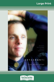 Title: True Meditation: Discover the Freedom of Pure Awareness (16pt Large Print Edition), Author: Adyashanti