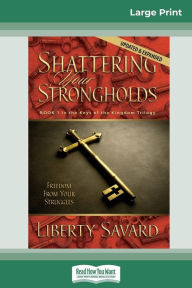 Title: Shattering Your Strongholds (16pt Large Print Edition), Author: Liberty Savard