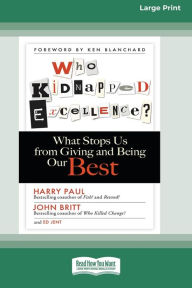 Title: Who Kidnapped Excellence?: What Stops Us from Giving and Being Our Best [Standard Large Print 16 Pt Edition], Author: Harry Paul