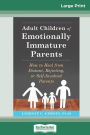 Adult Children of Emotionally Immature Parents: How to Heal from Distant, Rejecting, or Self-Involved Parents (16pt Large Print Edition)