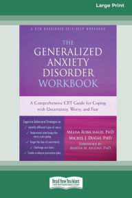 Title: The Generalized Anxiety Disorder Workbook: A Comprehensive CBT Guide for Coping with Uncertainty, Worry, and Fear [Standard Large Print 16 Pt Edition], Author: Melisa Robichaud