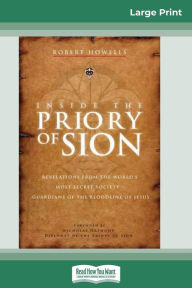Title: Inside the Priory of Sion: Revelations from the World's Most Secret Society - Guardians of the Bloodline of Jesus (16pt Large Print Edition), Author: Robert Howells