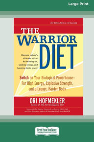 Title: The Warrior Diet: Switch on Your Biological Powerhouse For High Energy, Explosive Strength, and a Leaner, Harder Body [Standard Large Print 16 Pt Edition], Author: Ori Hofmekler