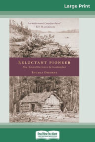 Title: Reluctant Pioneer: How I Survived Five Years in the Canadian Bush (16pt Large Print Edition), Author: Thomas Osborne