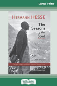 Title: The Seasons of the Soul: The Poetic Guidance and Spiritual Wisdom of Herman Hesse (16pt Large Print Edition), Author: Hermann Hesse