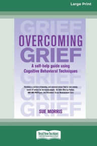 Title: Overcoming Grief: A self-help guide using Cognitive Behavioral Techniques [Standard Large Print 16 Pt Edition], Author: Sue Morris