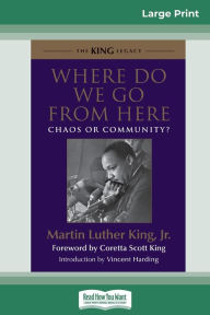 Title: Where Do We Go from Here: Chaos or Community? (16pt Large Print Edition), Author: Martin Luther King Jr.