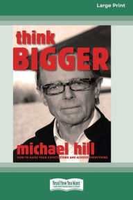 Title: Think Bigger (16pt Large Print Edition), Author: Michael Hill