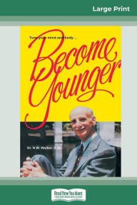Title: Become Younger (16pt Large Print Edition), Author: Norman W Walker
