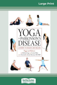 Title: Yoga and Parkinson's Disease: A Journey to Health and Healing (16pt Large Print Edition), Author: Peggy Van Hulsteyn