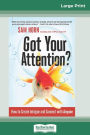 Got Your Attention?: How to Create Intrigue and Connect with Anyone (16pt Large Print Edition)