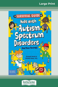 Title: The Survival Guide for Kids with Autism Spectrum Disorders (And Their Parents) (16pt Large Print Edition), Author: Elizabeth Vercoe