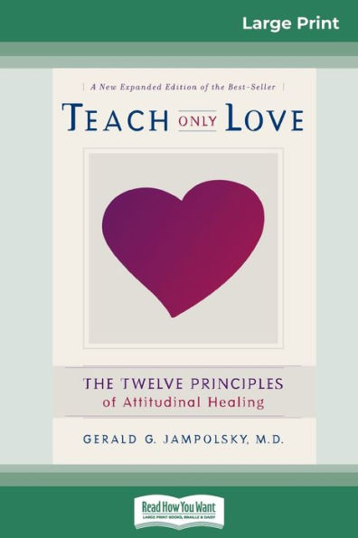 Teach Only Love: The Twelve Principles of attitudinal Healing (16pt Large Print Edition)