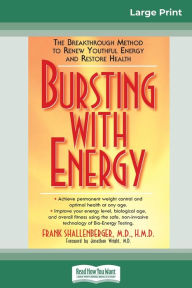 Title: Bursting with Energy: The Breakthrough Method to Renew Youthful Energy and Restore Health (16pt Large Print Edition), Author: Frank Shallenberger