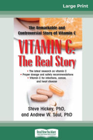 Title: Vitamin C: The Real Story: The Remarkable and Controversial Healing Factor (16pt Large Print Edition), Author: Steve Hickey