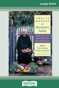 Title: Twelve Months of Monastery Salads: 200 Divine Recipes for All Seasons (16pt Large Print Edition), Author: Brother Victor-Anto D'Avila-Latourrette