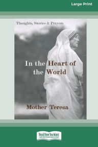 Title: In the Heart of the World: Thoughts, Stories and Prayers [Standard Large Print 16 Pt Edition], Author: Mother Teresa