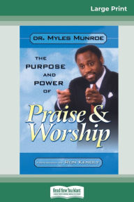 Title: Purpose and Power of Praise and Worship (16pt Large Print Edition), Author: Myles Munroe