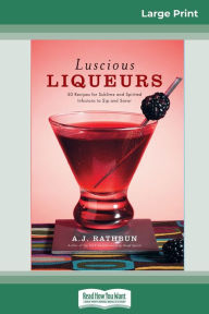 Title: Luscious Liqueurs (16pt Large Print Edition), Author: A J Rathbun