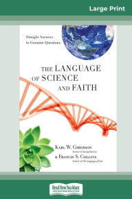 Title: The Language of Science and Faith: Straight Answers to Genuine Questions (16pt Large Print Edition), Author: Karl W Giberson