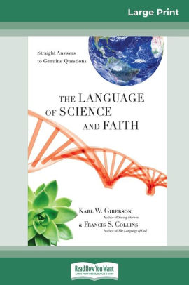 The Language Of Science And Faith Straight Answers To Genuine Questions 16pt Large Print Edition By Karl W Giberson Francis S Collins Paperback Barnes Noble