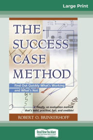 Title: The Success Case Method (16pt Large Print Edition), Author: Robert O Brinkerhoff