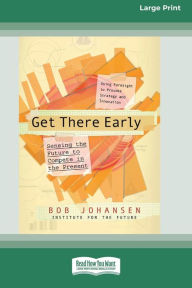 Title: Get There Early (16pt Large Print Edition), Author: Bob Johansen