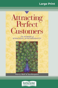 Title: Attracting Perfect Customers: The Power of Strategic Synchronicity (16pt Large Print Edition), Author: Stacey Hall