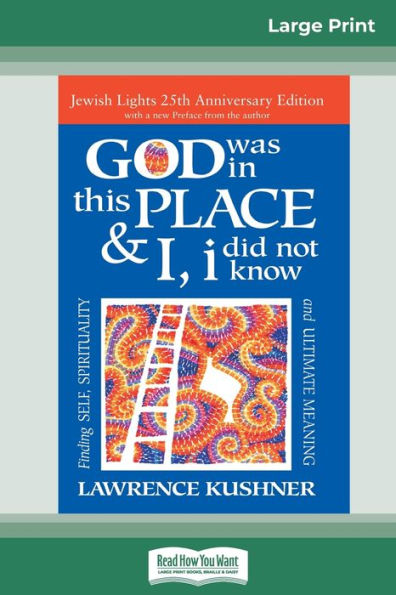 God was in this place & I, I did not know: Finding Self, Spirituality and Ultimate Meaning (16pt Large Print Edition)