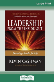 Title: Leadership from the Inside Out: Becoming a Leader for Life (Third Edition) (16pt Large Print Edition), Author: Kevin Cashman