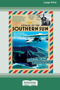 Title: Voyage of the Southern Sun: An Amazing Solo Journey Around the World (16pt Large Print Edition), Author: Michael Smith