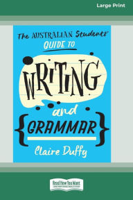 Title: The Australian Students' Guide to Writing and Grammar (16pt Large Print Edition), Author: Claire Duffy