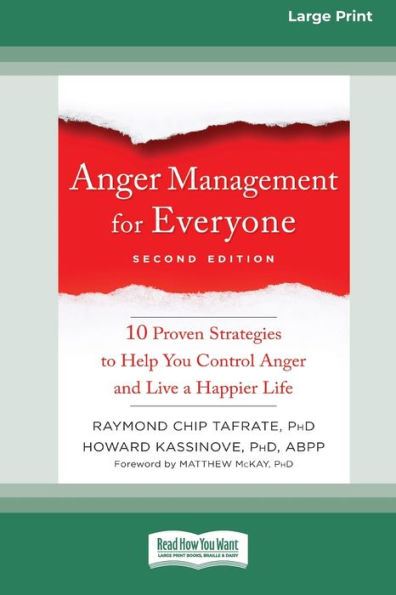 Anger Management for Everyone: Ten Proven Strategies to Help You Control and Live a Happier Life (16pt Large Print Edition)