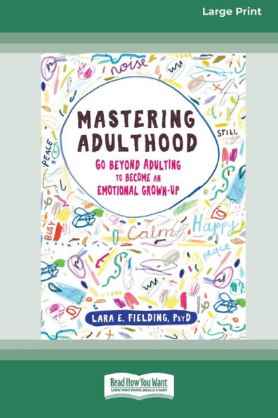 Mastering Adulthood: Go Beyond Adulting to Become an Emotional Grown-Up (16pt Large Print Edition)