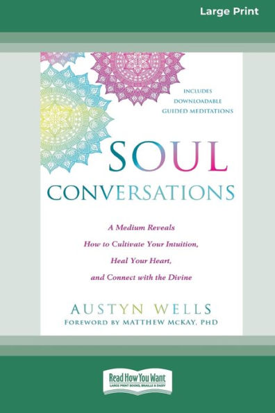 Soul Conversations: A Medium Reveals How to Cultivate Your Intuition, Heal Heart, and Connect with the Divine (16pt Large Print Edition)