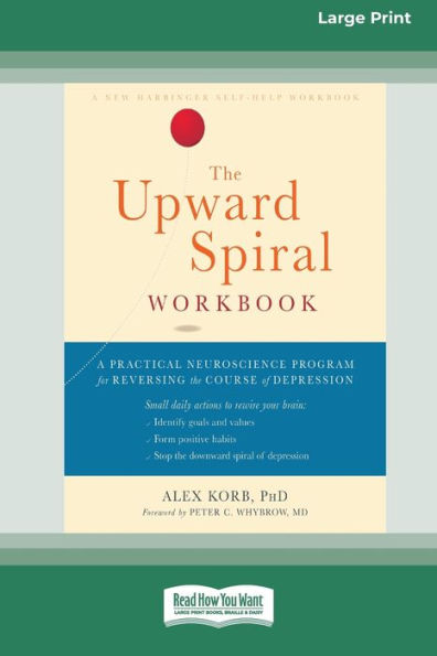 the Upward Spiral Workbook: A Practical Neuroscience Program for Reversing Course of Depression (16pt Large Print Edition)