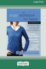 Title: The Anger Workbook for Teens: Activities to Help You Deal with Anger and Frustration (16pt Large Print Edition), Author: Raychelle Cassada Lohmann