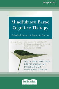 Title: Mindfulness-Based Cognitive Therapy: Embodied Presence and Inquiry in Practice (16pt Large Print Edition), Author: Susan L Woods