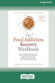 Title: Food Addiction Recovery Workbook: How to Manage Cravings, Reduce Stress, and Stop Hating Your Body (16pt Large Print Edition), Author: Carolyn Coker Ross