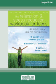 Title: Relaxation and Stress Reduction Workbook for Teens: CBT Skills to Help You Deal with Worry and Anxiety (16pt Large Print Edition), Author: Michael A Tompkins