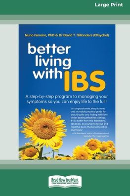 Better Living With ... IBS: A Step-by-Step Program to Managing your Symptoms so you can Enjoy Life to the Full! (16pt Large Print Edition)