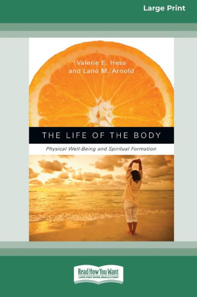 the Life of Body: Physical Well-Being and Spiritual Formation (16pt Large Print Edition)