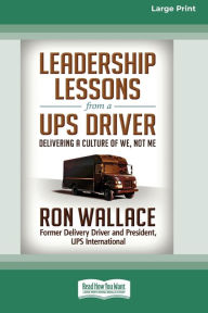 Title: Leadership Lessons from a UPS Driver: Delivering a Culture of We, Not Me (16pt Large Print Edition), Author: Ron Wallace