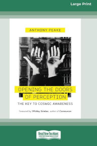 Title: Opening the Doors of Perception: The Key to Cosmic Awareness (16pt Large Print Edition), Author: Anthony Peake