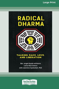 Title: Radical Dharma: Talking Race, Love, and Liberation (16pt Large Print Edition), Author: Angel Kyodo Williams